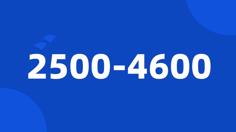 2500-4600