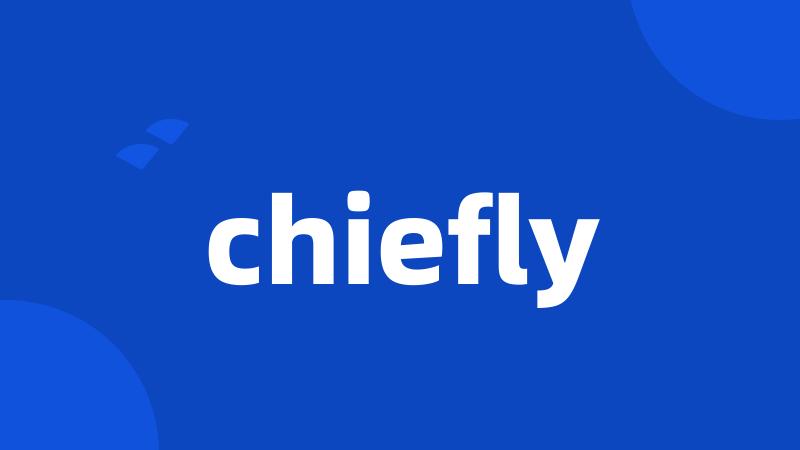 chiefly
