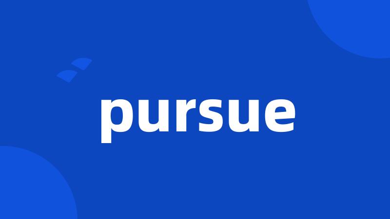 pursue