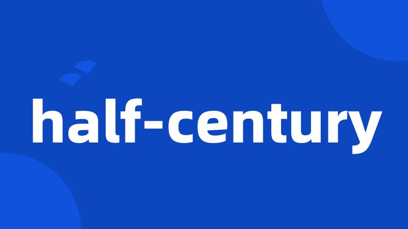 half-century