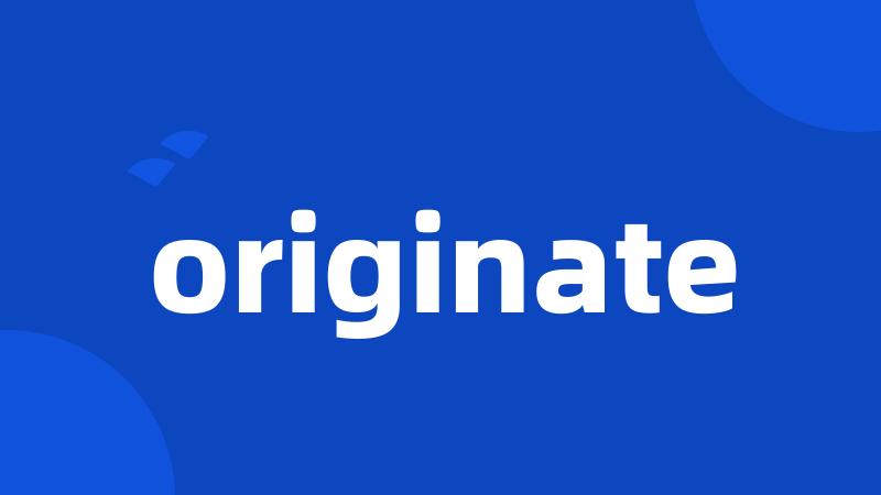 originate