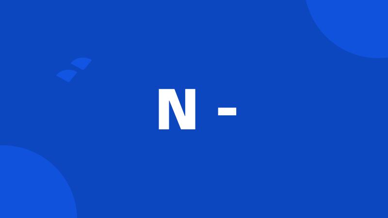 N -