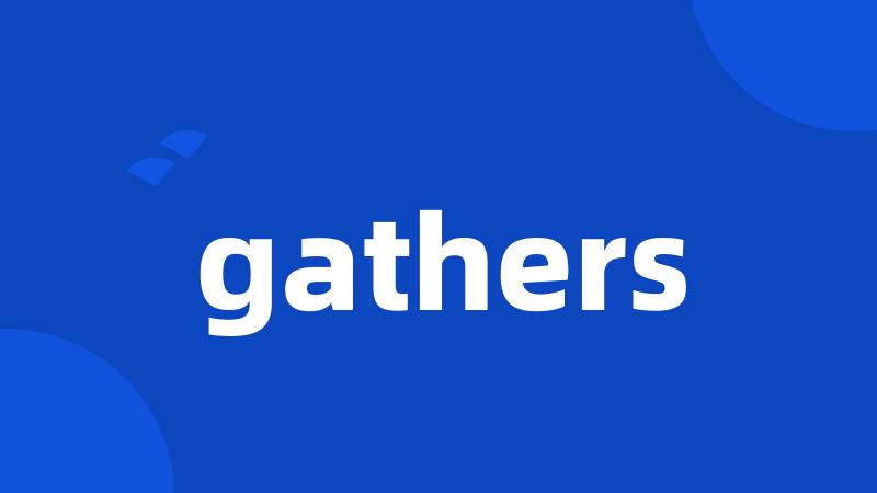 gathers