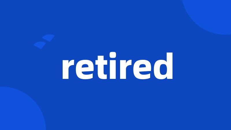 retired