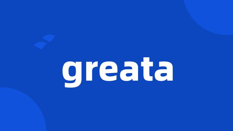 greata