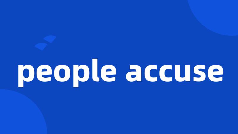 people accuse