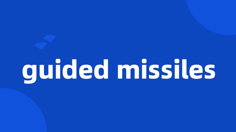 guided missiles