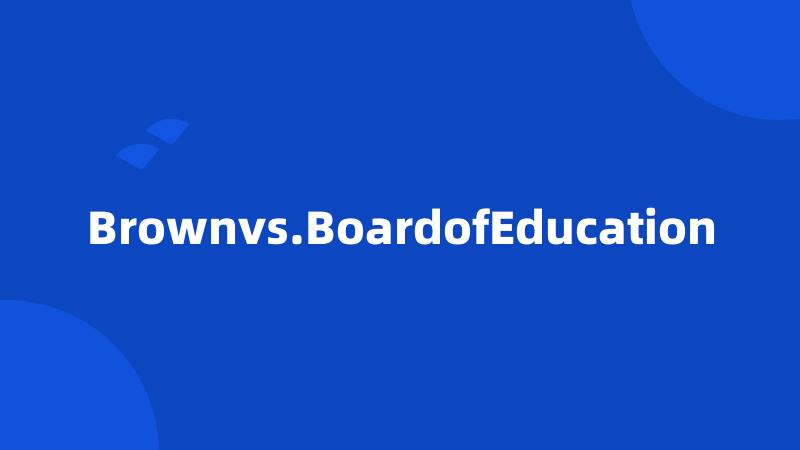 Brownvs.BoardofEducation