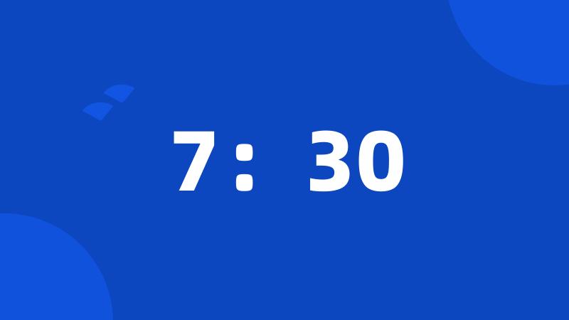 7:30
