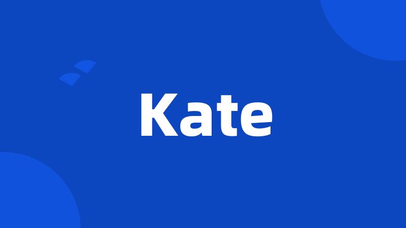 Kate