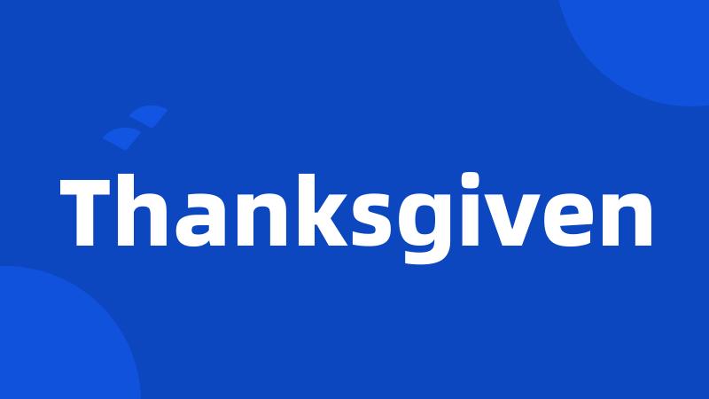 Thanksgiven