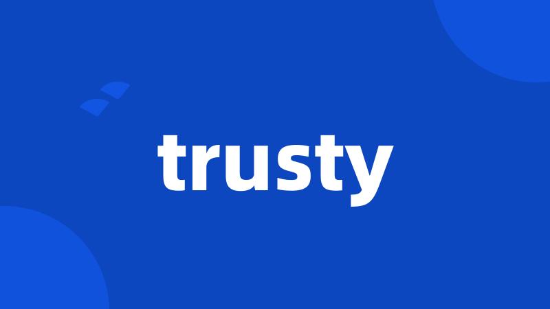 trusty
