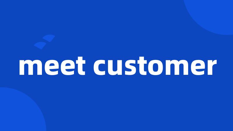 meet customer