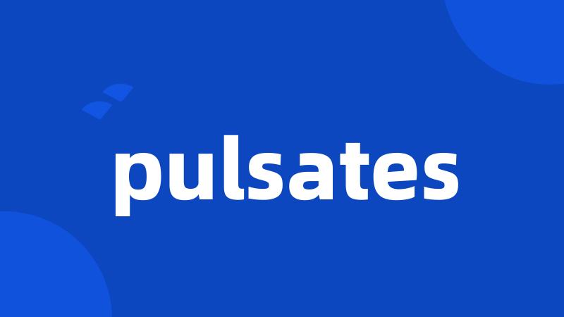 pulsates