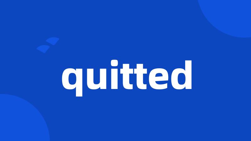 quitted