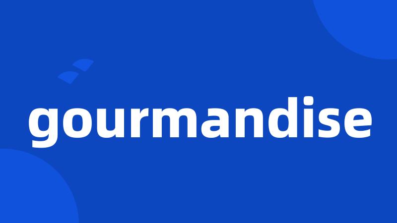 gourmandise