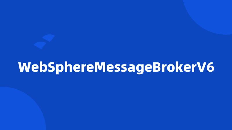 WebSphereMessageBrokerV6