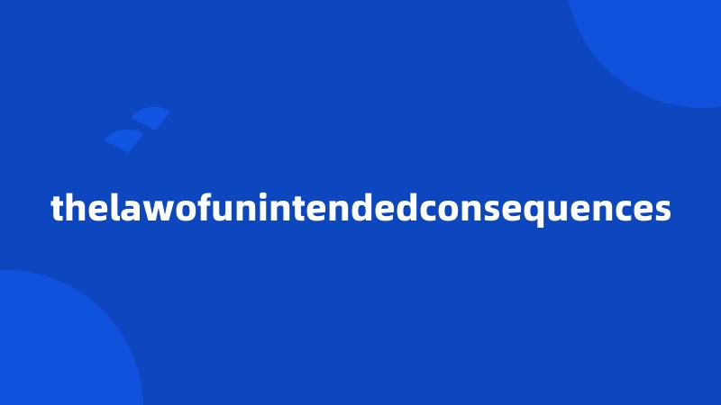 thelawofunintendedconsequences