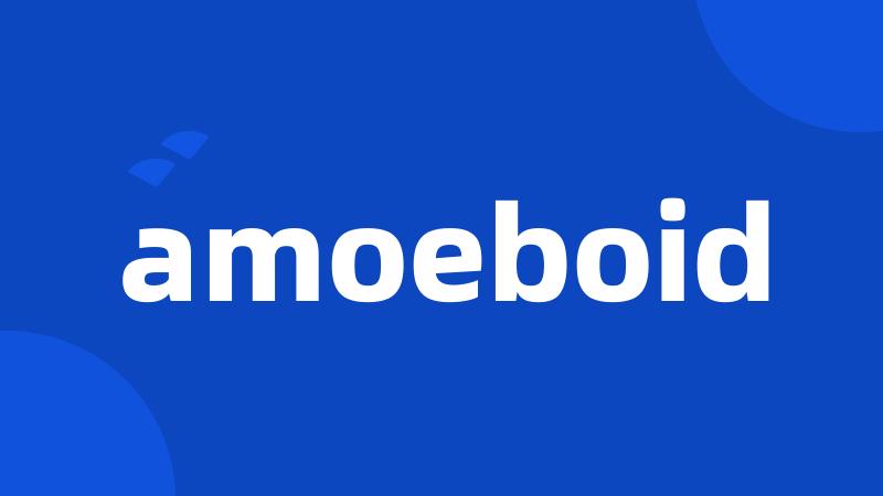 amoeboid