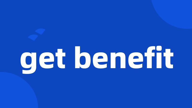 get benefit