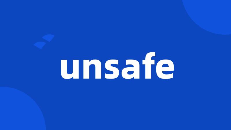 unsafe