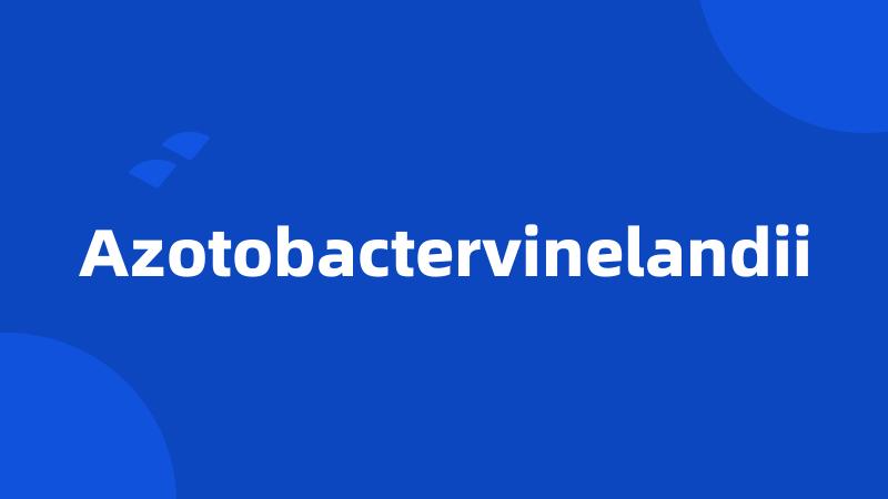 Azotobactervinelandii