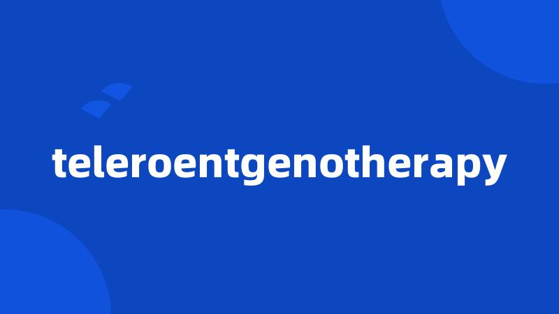 teleroentgenotherapy