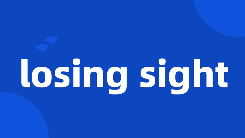 losing sight
