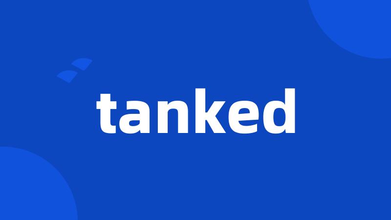 tanked