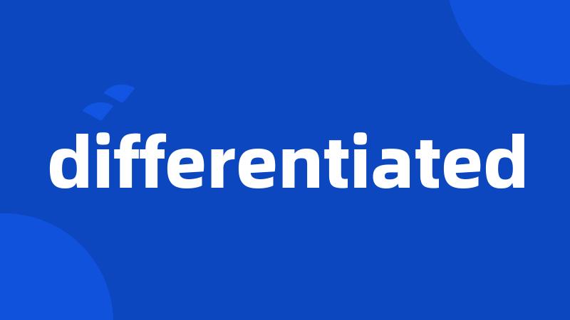 differentiated
