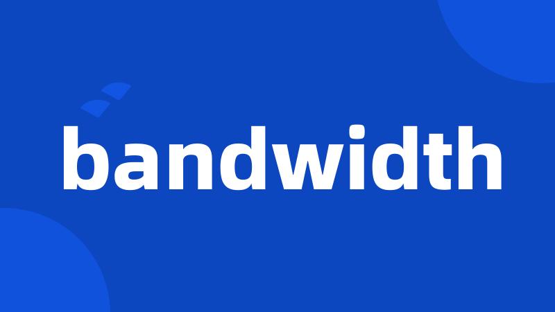 bandwidth