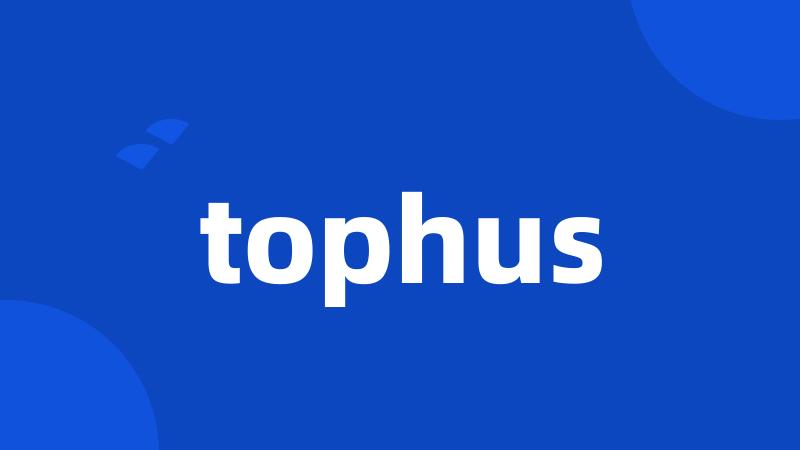 tophus