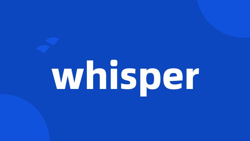 whisper