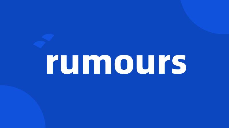rumours