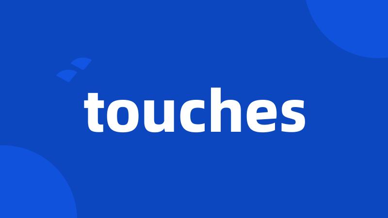touches