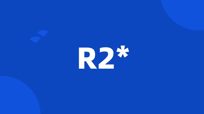 R2*