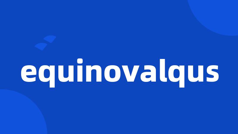 equinovalqus