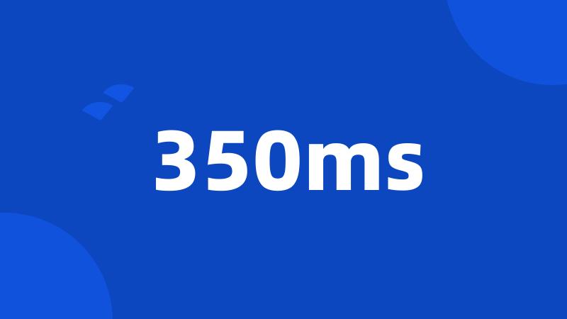 350ms