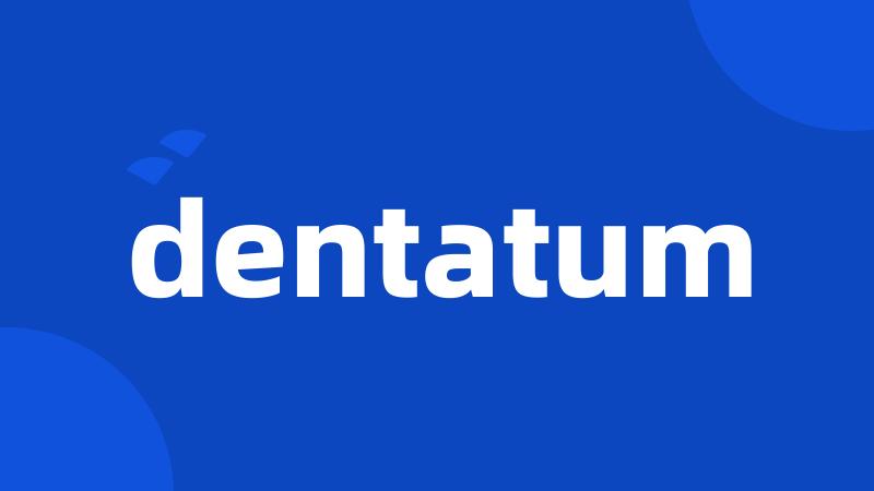 dentatum