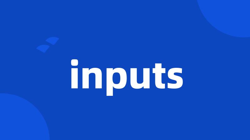 inputs