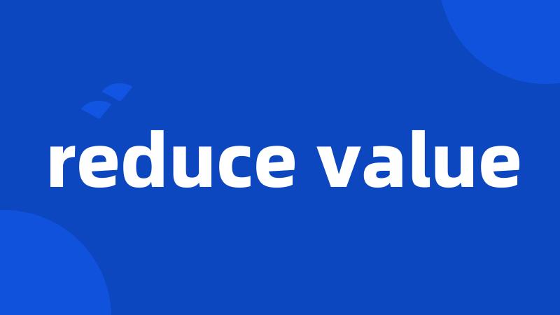 reduce value