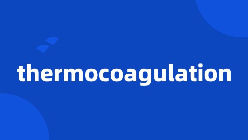 thermocoagulation