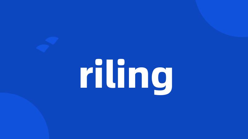 riling