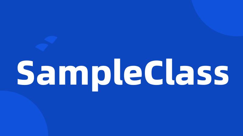 SampleClass
