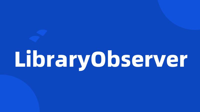 LibraryObserver