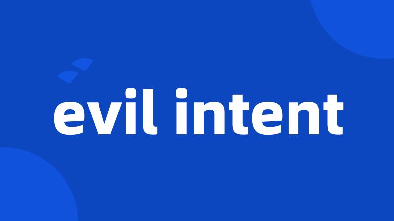 evil intent