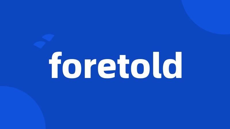 foretold