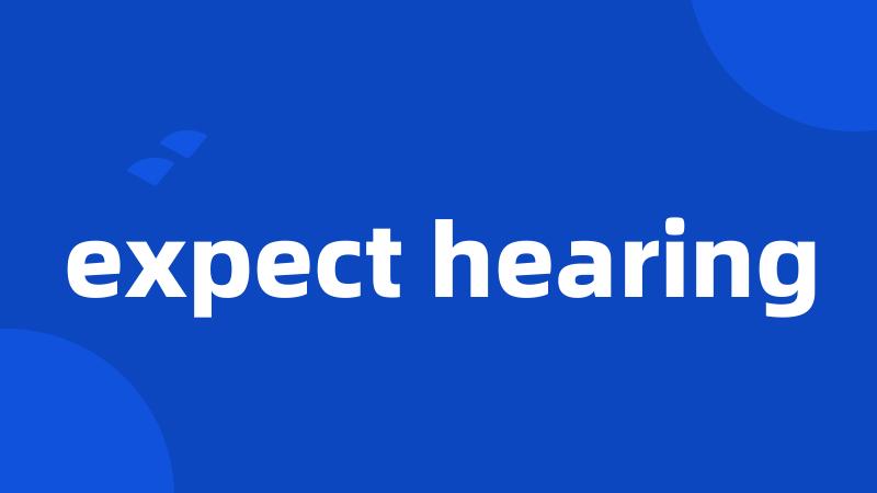 expect hearing