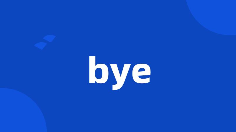 bye