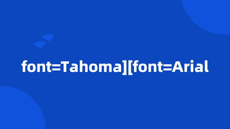 font=Tahoma][font=Arial